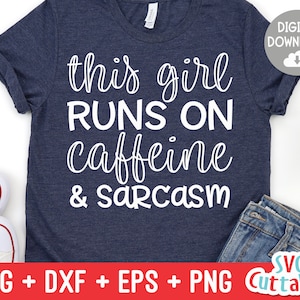 This Girl Runs On Caffeine And Sarcasm svg - Sarcastic Cut File - Funny svg - svg - dxf - eps - png - Silhouette - Cricut - Digital File