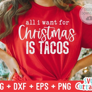 All I Want For Christmas Is Tacos svg - Christmas svg - Cut File - svg - eps - dxf - png - Funny - Silhouette - Cricut file - File