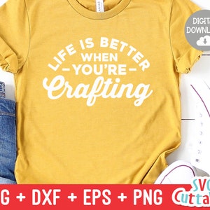 Life Is Better When You're Crafting svg - Crafting Cut File - svg - dxf - eps - png - Crafters svg  - Funny - Silhouette - Cricut - File