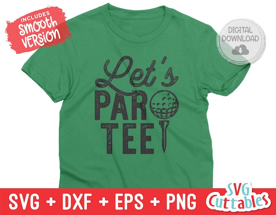 Let's Par Tee Golf svg - Golf Cut File - Golf Sublimation - svg - eps - dxf - png - Distressed - Silhouette - Cricut - Digital Download