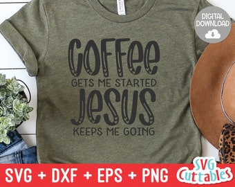 Coffee Gets Me Started Jesus Keeps My Going svg - Coffee Cut File - Quote - svg - dxf - eps - png - Shirt svg - Silhouette - Cricut - File