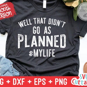 Well That Didn't Go As Planned svg Funny Shirt svg Sassy Funny Cut File svg dxf eps png Silhouette Cricut Digital File image 1