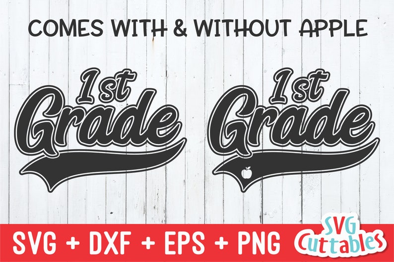 May include: Black and white "1st Grade" design with a banner, available with and without an apple graphic. The text "COMES WITH & WITHOUT APPLE" is at the top. Includes SVG, DXF, EPS, and PNG file formats.