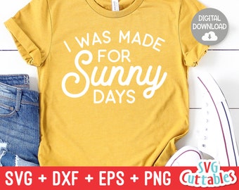 I Was Made For Sunny Days svg - Summer Cut File - Beach - Quote - svg - svg - dxf - eps - png - Silhouette - Cricut - Digital File