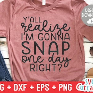 Y'all Realize, ich werde Snap Svg - Mama geschnitten Datei - Svg - Dxf - Eps - Png - lustige Mama Svg - Muttertag - Silhouette - Cricut - digitale Datei