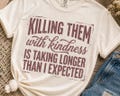 Funny Sarcastic Shirt SVG, Killing Them With Kindness PNG, Snarky Quote Design - Digital Download