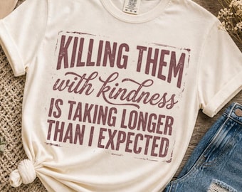 Funny Sarcastic Shirt SVG, Killing Them With Kindness PNG, Snarky Quote Design - Digital Download