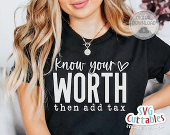Know Your Worth Then Add Tax svg - Inspirational svg - Quote - svg - dxf - eps - png - Silhouette - Cricut - Digital File