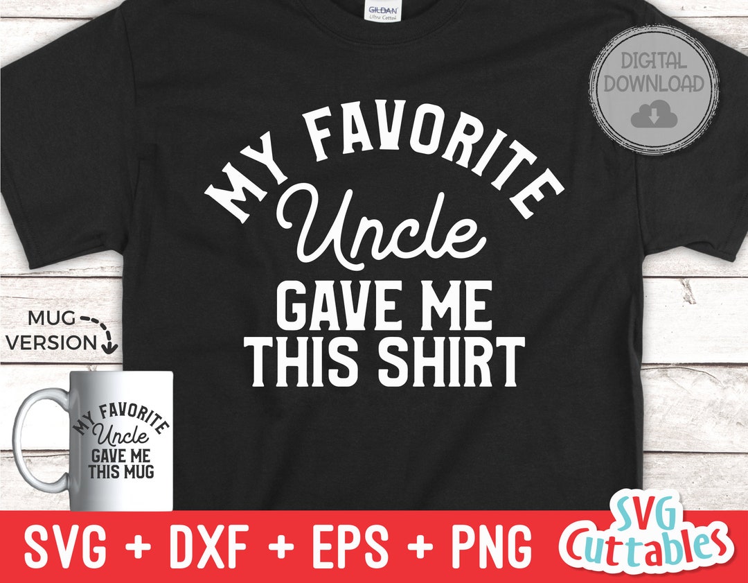 My Favorite Uncle Gave Me This Shirt Svg - Shirt Svg - Cut File - Svg ...