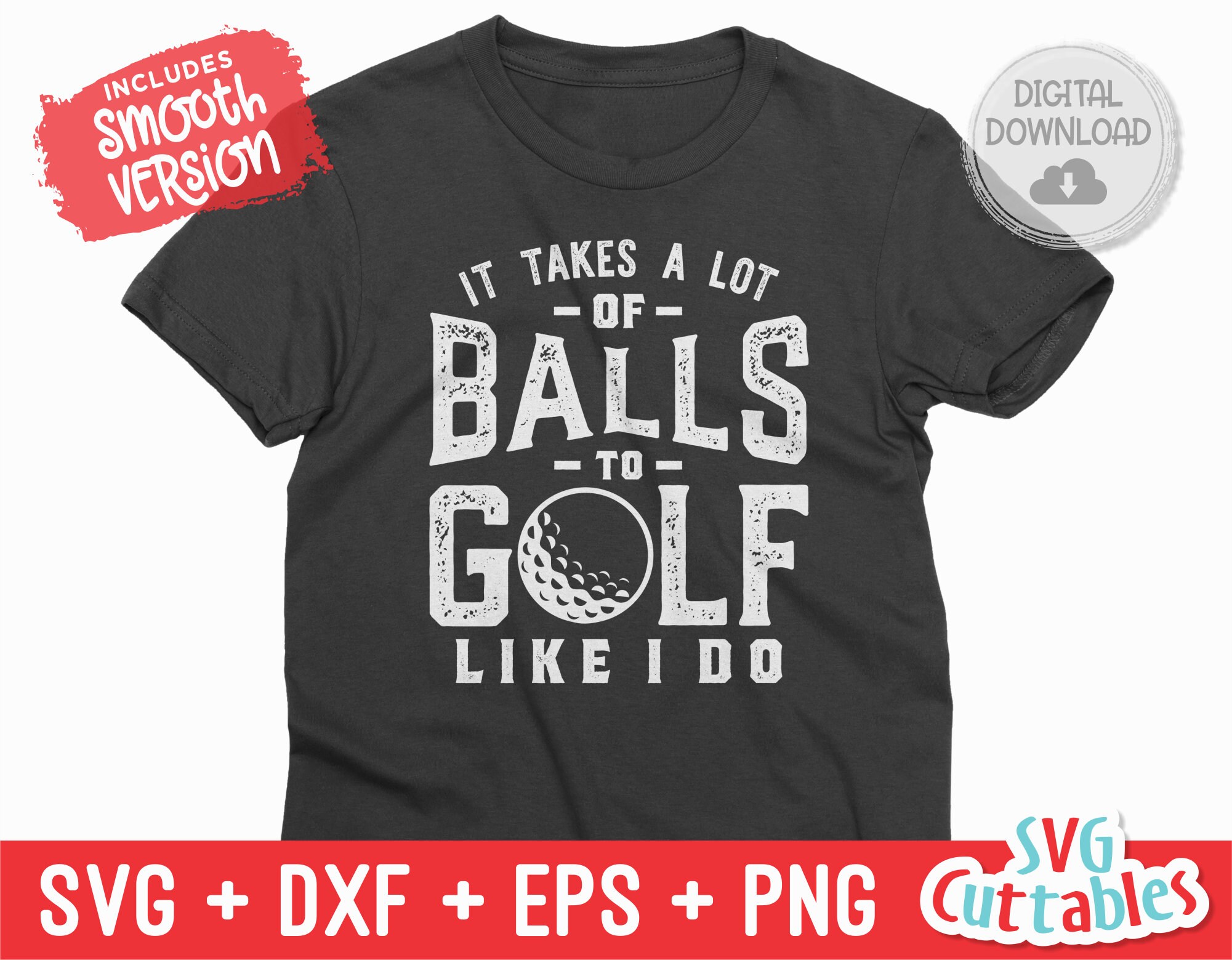 It Takes A Lot of Balls Svg - Golf Svg - Golf Sublimation