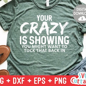 Your Crazy Is Showing svg - Sarcastic Cut File - Funny svg - svg - dxf - eps - png - Silhouette - Cricut - Digital File