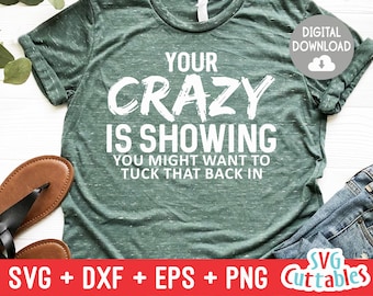 Your Crazy Is Showing svg - Sarcastic Cut File - Funny svg - svg - dxf - eps - png - Silhouette - Cricut - Digital File