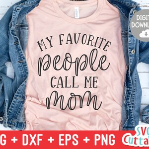 My Favorite People Call Me Mom svg - Mom svg - Mom Cut File - svg - dxf - eps - png - Mother&#39;s Day svg - Silhouette - Cricut - Digital File