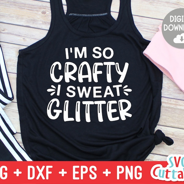 I'm So Crafty I Sweat Glitter svg - Crafting Cut File - svg - dxf - eps - png - Hobby - Crafters svg  - Funny - Silhouette - Cricut - File