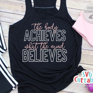 The Body Achieves What The Mind Believes svg | Fitness svg | Workout svg | Exercise svg | Motivational svg | Gym svg dxf eps png | Shirt svg