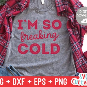 I&#39;m So Freaking Cold svg - Winter svg - Christmas - Cut File - Funny - svg - eps - dxf - png - Silhouette - Cricut file - Digital File