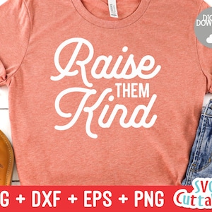 Raise Them Kind svg - Kindness Cut File - Kind - svg - dxf - eps - png - Silhouette - Cricut - Digital File