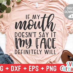 If My Mouth Doesn&#39;t Say It svg - Sarcastic Cut File - Funny svg - svg - dxf - eps - png - Silhouette - Cricut - Digital File