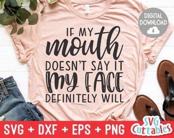If My Mouth Doesn't Say It svg - Sarcastic Cut File - Funny svg - svg - dxf - eps - png - Silhouette - Cricut - Digital File