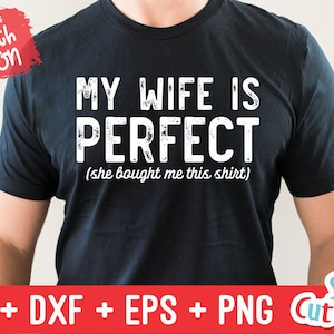 May include: A black t-shirt with white text that reads "My wife is perfect (she bought me this shirt)".