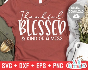 Thankful Blessed And Kind Of A Mess  svg - dxf - eps - png - Fall - Autumn - Funny - Cut File - Silhouette - Cricut - Digital Download
