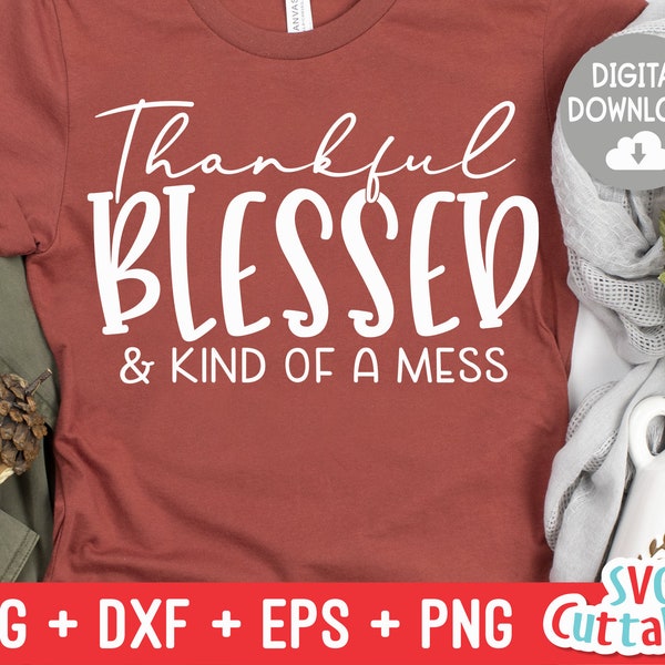 Thankful Blessed And Kind Of A Mess  svg - dxf - eps - png - Fall - Autumn - Funny - Cut File - Silhouette - Cricut - Digital Download