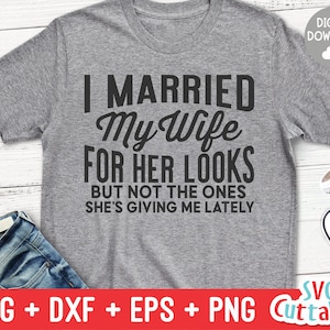私は彼女の外見のために妻と結婚しました svg - 面白いカットファイル - 面白い svg - dxf - eps - png - 引用 - シルエット - Cricut - デジタルファイル