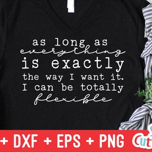 May include: Black t-shirt with white text that reads "as long as everything is exactly the way I want it. I can be totally flexible".