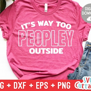 It&#39;s Way Too Peopley Outside svg - Funny Cut File - Funny svg - svg - dxf - eps - png - Silhouette - Cricut - Digital File