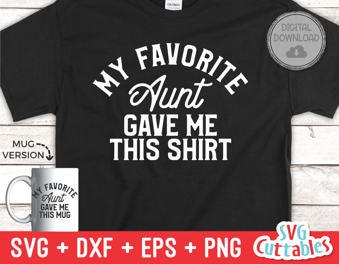 My Favorite Aunt Gave Me This Shirt Svg - Shirt Svg - Cut File - Svg ...