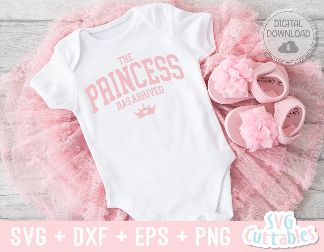 The Princess Has Arrived Svg - Baby Shirt Svg - Cut File - Svg - Dxf ...