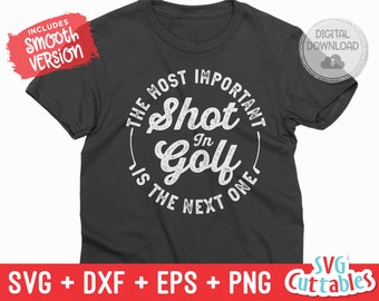 The Most Important Shot in Golf svg - Golf svg - Golf Sublimation - svg - eps - dxf - png - Distressed - Silhouette - Cricut - Digital File