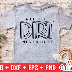 A Little Dirt Never Hurt svg - Funny Cut File - Kids Shirt svg - dxf - eps - png - Toddler svg - Silhouette - Cricut - Digital File