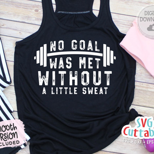 No Goal Was Met Without Sweat svg | Fitness svg | Workout svg | Exercise svg | Motivational svg | Gym svg dxf eps png | Workout Shirt svg