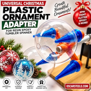 May include: A plastic ornament adapter for a resin epoxy tumbler spinner, featuring orange and blue components designed to hold clear spherical ornaments. The image includes text: UNIVERSAL CHRISTMAS PLASTIC ORNAMENT ADAPTER FOR RESIN EPOXY TUMBLER SPINNER, Create Beautiful Ornaments!, SPIN PAINT GLITTER EPOXY & MORE!, and OSCARSTEELE.COM.