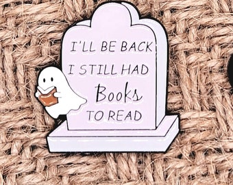 Spooky I'll be Back I still Had Books to Read Enamel Pin, Headstone, Dark Humor, Gifts for Readers