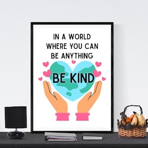 In a World Where You can Be Anything Be Kind Printable Kindness matters Instant Download Inspirational Motivation for Home or Classroom Gift