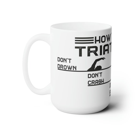 Triathlon T-shirt, Triathlete, Ironman, Ceramic Mug 15oz, Show Support for  the Sport With This How to Be Coffee Cup, Swim, Bike, Run - Etsy