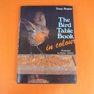 Vintage book - The Bird Table Book by Tony Soper, illustrated by Robert Gillmor written in 1965 this edition 1977 lovely bird illustrations.
