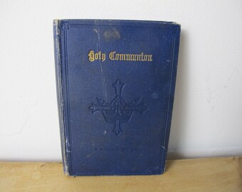 Holy Communion - Preparation and Companion by W Walsham How - 1912. Lovely antique edition