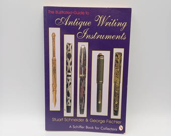 The Illustrated Guide to Antique Writing Insturments Stuart Schneider & George Fischler 1994