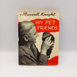 May include: A vintage book cover showing a man with a small, dark-furred animal. The title "My Pet Friends" is in red, with the author's name, "Maxwell Knight," in script. The cover has a retro design, with the words "With Illustrations".