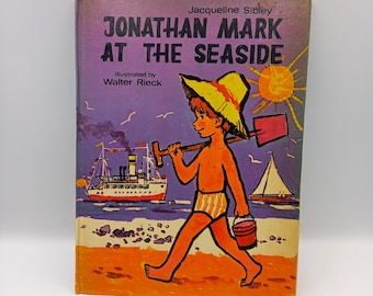 Jonathan Mark at the Seaside by Jacqueline Sibley, illustrated by Walter Rieck 1975 edition