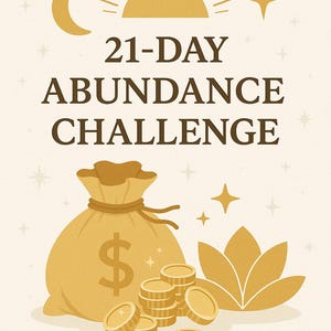 May include: A 21-day abundance challenge graphic with a yellow sun, moon, and stars. A brown money bag with a dollar sign and a stack of gold coins is in the center of the image. A yellow lotus flower is on the right side of the image.