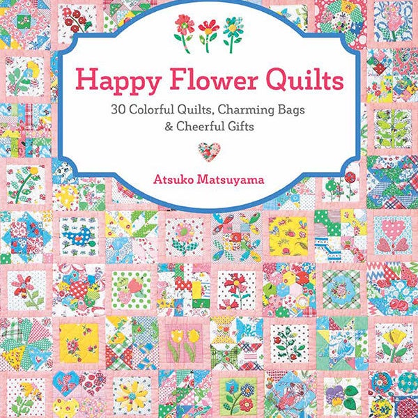 Happy Flower Quilts Book by Amanda Matsuyama. ZW 2255 Zakka Workshop