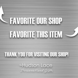 May include: A silver background with white text that reads "FAVORITE OUR SHOP" with an arrow pointing to the left and "FAVORITE THIS ITEM" with an arrow pointing to the right. Below the text is "THANK YOU FOR VISITING OUR SHOP!" and the signature "~Hudson Lace Personalized Gifts".
