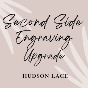 May include: A light pink background with white abstract leaf designs. The text "Second Side Engraving Upgrade" is written in black cursive script. The text "HUDSON LACE" is written in black sans-serif font below the cursive text.