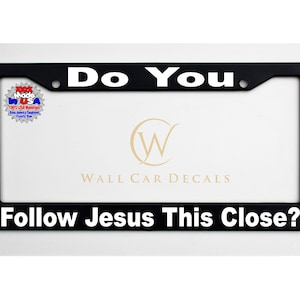 Do You Follow Jesus This Close Flat Black License Plate Frame Plastic Tag Cover Holder Vinyl Decal Funny Religious Christian Saying Humor