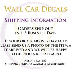 May include: Wall car decals shipping information. Orders ship out in 1-3 business days. If your order arrives damaged, please send a photo of the item as it arrived and we will be happy to get you a replacement. Need it faster? Shipping upgrades available at checkout.