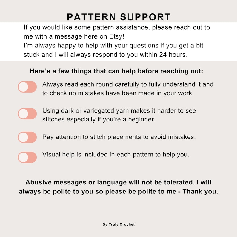 May include: A white background with a pink and white toggle switch graphic. The text reads "PATTERN SUPPORT" and includes instructions for getting pattern assistance. The text also includes a list of tips for crocheting, such as reading each round carefully and paying attention to stitch placements. The text ends with a statement about abusive messages not being tolerated.